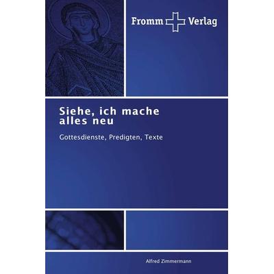 Siehe, ich mache alles neu, Taschenbuch von Alfred Zimmermann, Fromm Verlag, 978-3-8416-0530-6