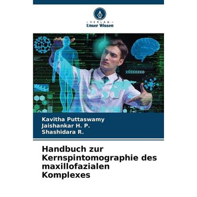 Handbuch zur Kernspintomographie des maxillofazialen Komplexes, Taschenbuch von Kavitha Puttaswamy,Jaishankar H. P.,Shashidara R., Verlag Unser