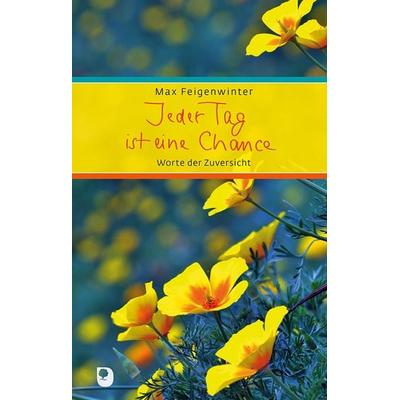 Jeder Tag ist eine Chance, Gebundene Ausgabe von Max Feigenwinter, Verlag am Eschbach, 978-3-86917-839-4