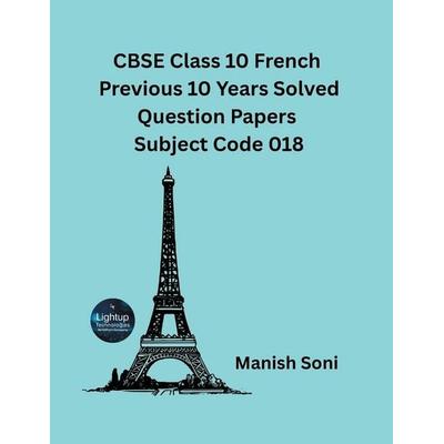 CBSE Class 10 French Previous 10 Years Solved Question Papers Subject Code 018, Taschenbuch von Manish Soni, Poorav Publications, 978-93-487-6242-9