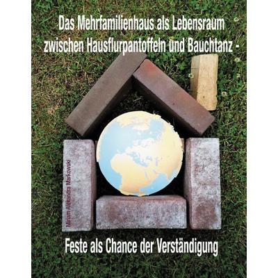 Das Mehrfamilienhaus als Lebensraum zwischen Hausflurpantoffeln und Bauchtanz, Taschenbuch von Miriam Alexandra Markowski, BoD – Books on Demand,