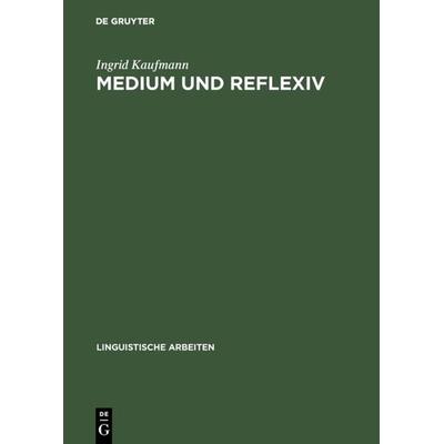 Medium und Reflexiv, Gebundene Ausgabe von Ingrid Kaufmann, De Gruyter, 978-3-484-30489-5