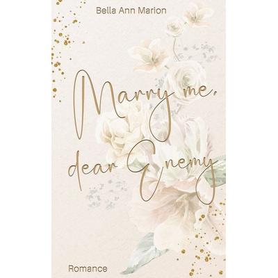 Marry Me, Dear Enemy, Taschenbuch von Bella Ann Marion, BoD – Books on Demand, 978-3-7693-9909-7