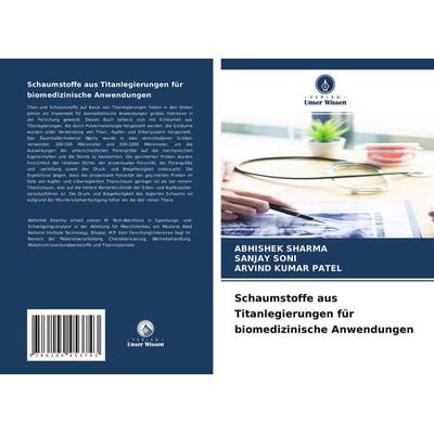 Schaumstoffe aus Titanlegierungen für biomedizinische Anwendungen, Taschenbuch von Abhishek Sharma,Sanjay Soni,Arvind Kumar Patel, Verlag Unser