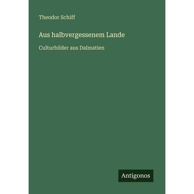Aus halbvergessenem Lande, Taschenbuch von Theodor Schiff, Antigonos Verlag, 978-3-386-45040-9