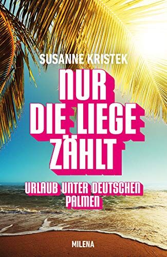 Susanne Kristek - Nur die Liege zählt. Urlaub unter deutschen Palmen - Preis vom 15.10.2026 23:06:25 h