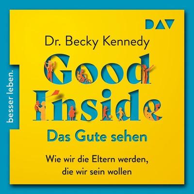 Good Inside – Das Gute sehen. Wie wir die Eltern werden, die wir sein wollen - Becky Kennedy, Audio, 9783742429308