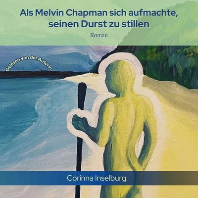 Als Melvin Chapman sich aufmachte, seinen Durst zu stillen - Corinna Inselburg, Audio, 4067248415573