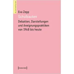 Schulbauten - Debatten, Darstellungen und Aneignungspraktiken von 1968 bis heute, Fachbücher von Eva Zepp