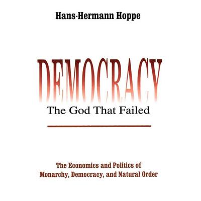 Democracy - The God That Failed, Taschenbuch von Hans-Hermann Hoppe, Taylor & Francis, 978-0-7658-0868-4
