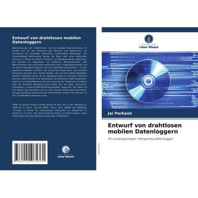 Entwurf von drahtlosen mobilen Datenloggern, Taschenbuch von Jai Parkash, Verlag Unser Wissen, 978-620-2-96536-1
