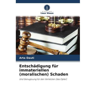 Entschädigung für immateriellen (moralischen) Schaden, Taschenbuch von Arta Dauti, Verlag Unser Wissen, 978-620-4-77122-9