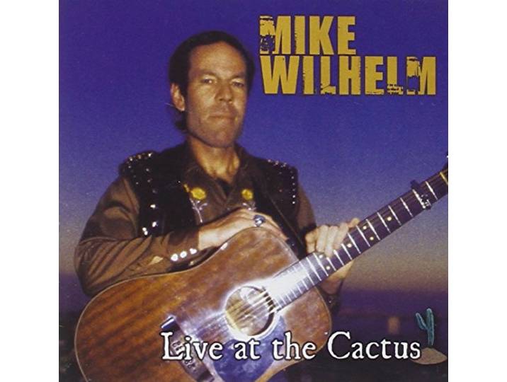 Mike Wilhelm - Live At The Cactus