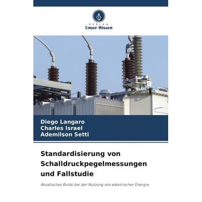 Standardisierung von Schalldruckpegelmessungen und Fallstudie, Taschenbuch von Diego Langaro,Charles Israel,Ademilson Setti, Verlag Unser Wissen,
