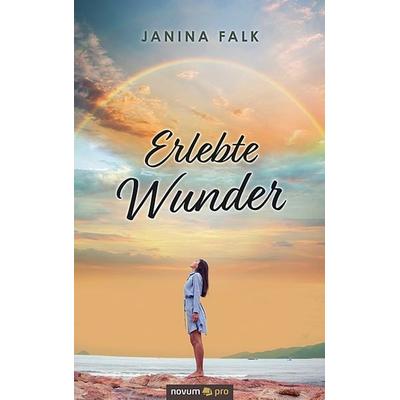 Erlebte Wunder, Taschenbuch von Janina Falk, Novum Verlag, 978-3-99107-446-5