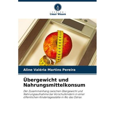 Übergewicht und Nahrungsmittelkonsum, Taschenbuch von Aline Valéria Martins Pereira, Verlag Unser Wissen, 978-620-7-77759-4