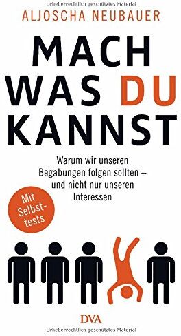 Aljoscha Neubauer - Mach, was du kannst: Warum wir unseren Begabungen folgen sollten - und nicht nur unseren Interessen. Mit Selbsttests - Preis vom 17.10.2026 19:25:27 h
