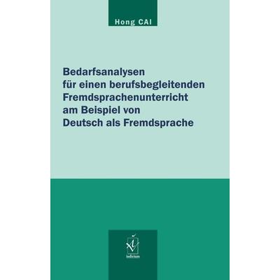Bedarfsanalysen für einen berufsbegleitenden Fremdsprachenunterricht am Beispiel von Deutsch als Fremdsprache, Taschenbuch von Hong Cai, Iudicium,