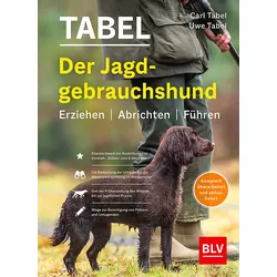 Der Jagdgebrauchshund – Erziehen, Abrichten, Führen