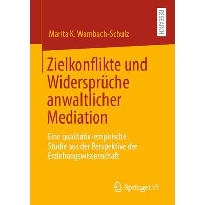 Zielkonflikte und Widersprüche anwaltlicher Mediation, Taschenbuch von Marita K. Wambach-Schulz, Springer Fachmedien Wiesbaden GmbH, 978-3-658-30280-1