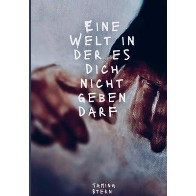Eine Welt in der es dich nicht geben darf, Taschenbuch von Tamina Stern, Bookmundo, 978-94-038-8392-2
