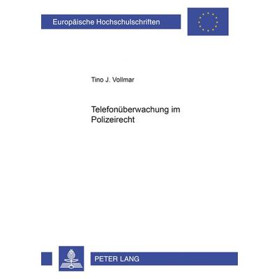 Telefonueberwachung im Polizeirecht, Taschenbuch von Tino Vollmar, Peter Lang GmbH, Internationaler Verlag der Wissenschaften, 978-3-631-57682-3