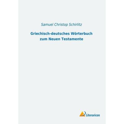 Griechisch-deutsches Wörterbuch zum Neuen Testamente, Taschenbuch von , Literaricon, 978-3-96506-327-3