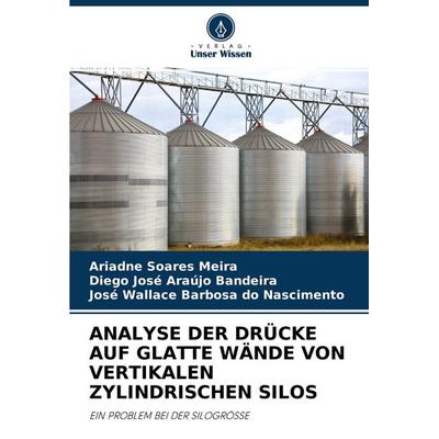 Analyse der Drücke Auf Glatte Wände von Vertikalen Zylindrischen Silos, Taschenbuch von Ariadne Soares Meira,Diego José Araújo Bandeira,José Wallace