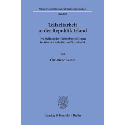 Teilzeitarbeit in der Republik Irland., Taschenbuch von Christiane Siemes, Duncker & Humblot, 978-3-428-07760-1