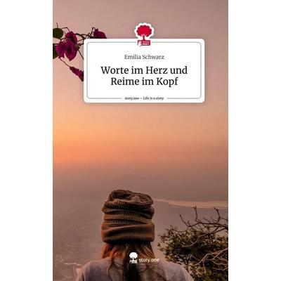 Worte im Herz und Reime im Kopf. Life is a Story - story.one, Gebundene Ausgabe von Emilia Schwarz, Story.one publishing, 978-3-7108-7371-3