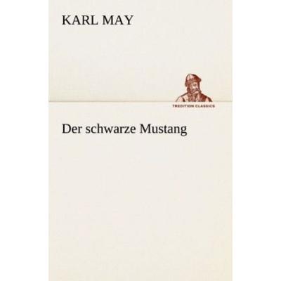 Der schwarze Mustang, Taschenbuch von Karl May, Tredition, 978-3-8424-6947-1