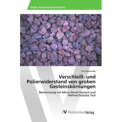 Verschleiß- und Polierwiderstand von groben Gesteinskörnungen, Taschenbuch von Tim Frauenrath, AV Akademikerverlag, 978-620-2-20712-6