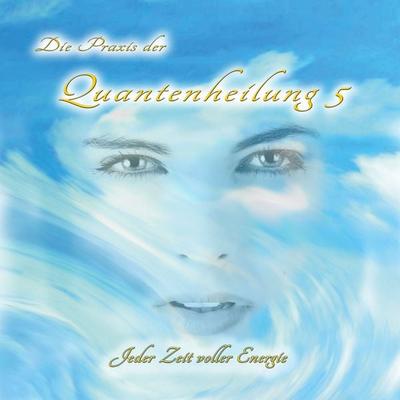 Die Praxis der Quantenheilung 5 - Jeffrey Jey Bartle, Audio, 4061707227929
