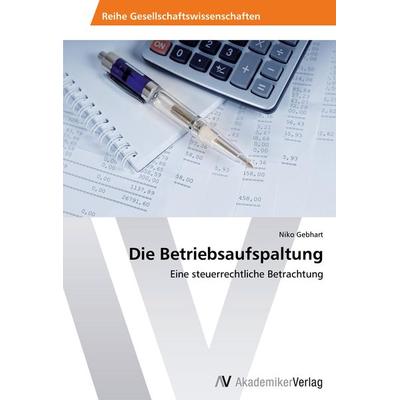 Die Betriebsaufspaltung, Taschenbuch von Niko Gebhart, AV Akademikerverlag, 978-3-639-45543-4