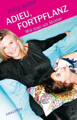 Polly Adler - Adieu, Fortpflanz: Wie man als Mutter richtig versagt - Preis vom 04.10.2026 03:51:26 h