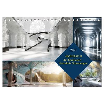 Architektur der Emotionen - Gestaltete Stimmungen (Tischkalender 2027 DIN A5 quer), CALVENDO Monatskalender