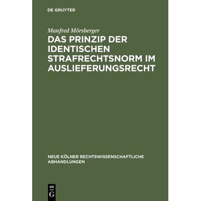 Das Prinzip der identischen Strafrechtsnorm im Auslieferungsrecht, Gebundene Ausgabe von Manfred Mörsberger, De Gruyter, 978-3-11-116316-1