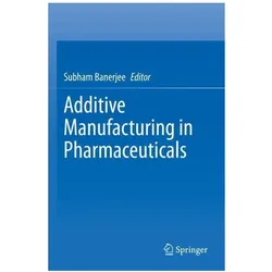 Additive Manufacturing in Pharmaceuticals, Fachbücher von Subham Banerjee