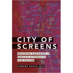 City of Screens: Imagining Audiences in Manila's Alternative Film Culture, Sachbücher von Jasmine Nadua Trice