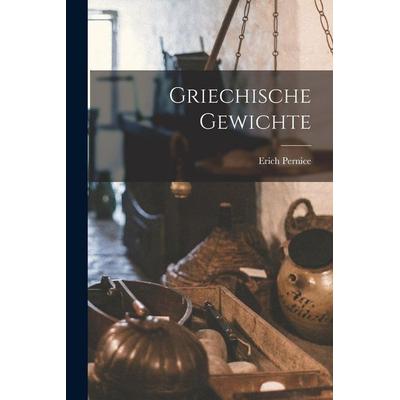 Griechische Gewichte, Taschenbuch von Erich Pernice, Gale ECCO, Print Editions, 978-1-01-727916-0
