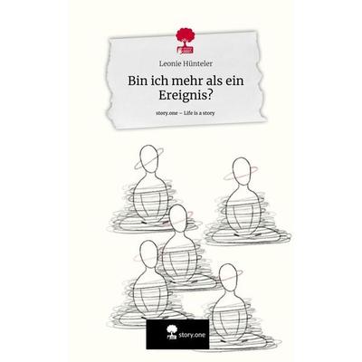 Bin ich mehr als ein Ereignis?. Life is a Story - story.one, Gebundene Ausgabe von Leonie Hünteler, Storylution, 978-3-7115-4083-6