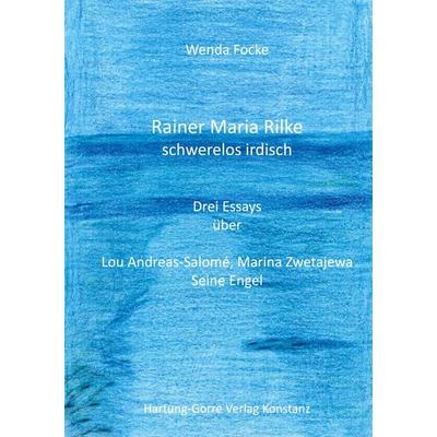 Rainer Maria Rilke schwerelos irdisch, Taschenbuch von Wenda Focke, Hartung-Gorre, 978-3-89649-984-4