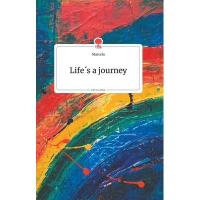 Life's a journey. Life is a Story - story.one, Gebundene Ausgabe von Marcela, Story.one publishing, 978-3-99087-162-1