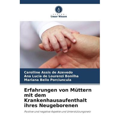 Erfahrungen von Müttern mit dem Krankenhausaufenthalt ihres Neugeborenen, Taschenbuch von Carolline Assis de Azevedo,Ana Lucia de Lourenzi