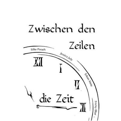 Zwischen den Zeilen die Zeit, Taschenbuch von Jessica July,Erkan Mete,Silke Porath, Epubli, 978-3-7450-7534-2