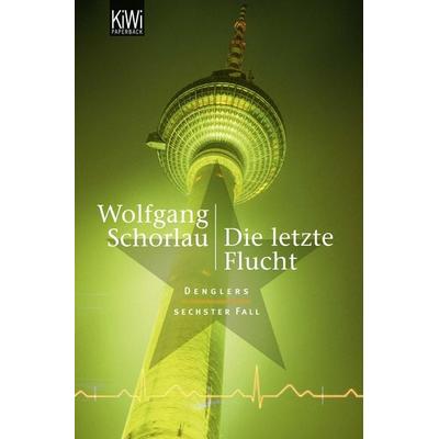 Die letzte Flucht / Georg Dengler Bd. 6, Taschenbuch von Wolfgang Schorlau, Kiepenheuer & Witsch