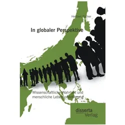 In globaler Perspektive: Wissenschaftliche Wahrheit und menschliche Lebensorientierung, Fachbücher von Heribert Rücker