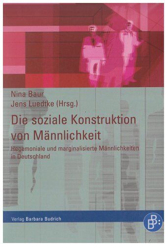 Nina Baur - Die soziale Konstruktion von Männlichkeit: Hegemoniale und marginalisierte Männlichkeiten in Deutschland - Preis vom 11.10.2026 03:10:56 h