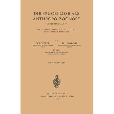 Die Brucellose als Anthropo-Zoonose, Taschenbuch von W. Löffler,D. L. Moroni,W. Frei, Springer Berlin, 978-3-540-01941-1