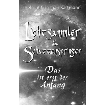 Lichtsammler & Schattenspringer, Taschenbuch von Helmut Christian Kattmann, Tredition, 978-3-347-42612-2
